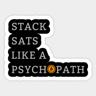 Stack Sats Like a Psychopat Bitcoin Sticker